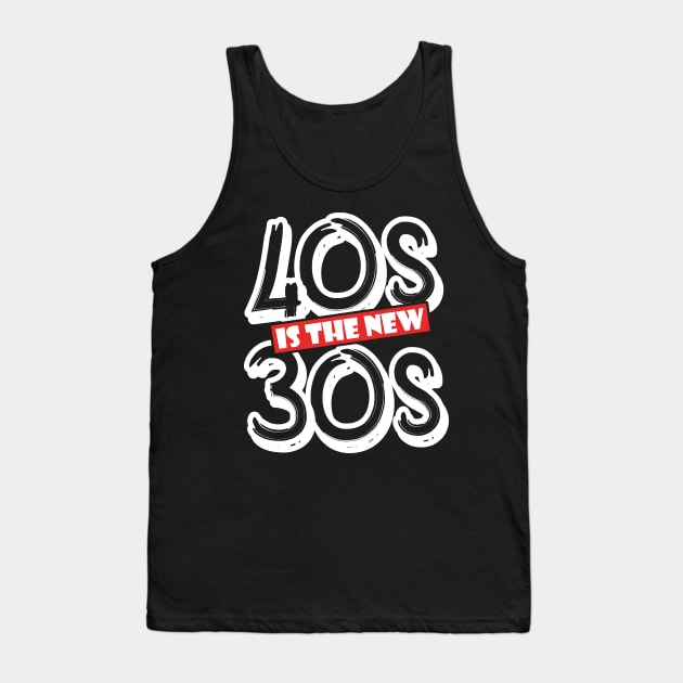 40s is the new 30s Tank Top by MikeNotis